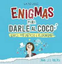 Enigmas para darle al coco. Lógica, matemáticas e ilusionismo