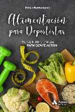 Alimentacion para deportistas : pautas nutricionales para gente activa