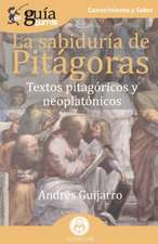 GuíaBurros La sabiduría de Pitágoras: Textos pitagóricos y neoplatónicos