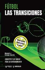 Fútbol. Las transiciones: Concepto y 50 tareas para su entrenamiento (Versión Edición Color)