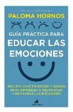 Guía Práctica Para Educar Las Emociones