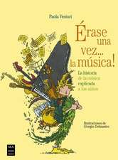 Érase Una Vez... La Música: La Historia de la Música Explicada a Los Niños