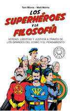 Los Superhéroes Y La Filosofía: Verdad, Libertad Y Justicia a Través de Los Grandes del Cómic Y El Pensamiento / Superheroes...