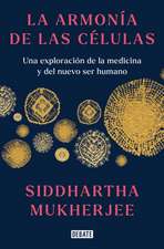 La Armonía de Las Células: Una Exploración de la Medicina Y del Nuevo Ser Humano / The Song of the Cell: An Exploration of Medicine and the New Human