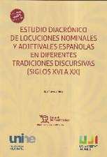 Estudio diacrónico de locuciones nominales y adjetivales españolas en diferentes tradiciones discursivas (Siglos XVI a XX)