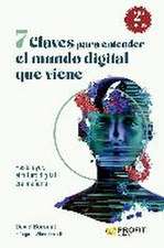 7 claves para entender el mundo digital que viene: Hasta ayer, el futuro digital era mañana