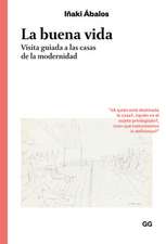 La Buena Vida: Visita Guiada a Las Casas de la Modernidad