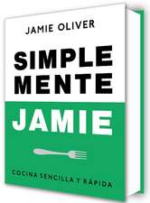 Simplemente Jamie: Cocina Sencilla Y Rápida / Simply Jamie: Fast and Simple Food