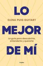 Lo Mejor de Mí. La Guía Para Descubrirte, Entenderte Y Quererte / The Best of Me . a Guide to Discover, Understand, and Love Yourself