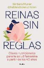 Reinas Sin Reglas. Claves Nutricionales Para La Salud Femenina a Partir de Los 4 0 Años / Queens Without Rules. Nutritional Keys for Women's Health Fr