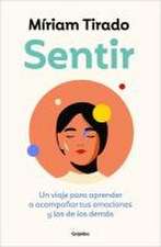 Sentir: Un Viaje Para Aprender a Acompañar Tus Emociones Y Las de Los Demás / Fe Eling. a Journey to Learn to How to Accompany Your Emotions