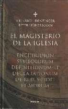 MAGISTERIO DE LA IGLESIA, EL . Enchiridion symbolorum definitionumm et declarationum de rebus fidei et morum