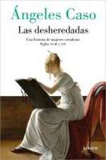 Las Desheredadas: Una Historia de Mujer Creadoras Siglos XVIII Y XIX / The Disow Ned: A History of Women Creators During the 18th and 19th Century