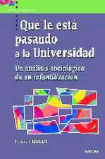 Qué le está pasando a la universidad : un análisis sociológico de su infantilización