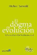 El dogma en evolución : cómo se desarrollan las doctrinas de fe