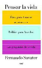 Pensar la vida : Ética para Amador ; Política para Amador y Las preguntas de la vida