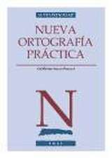 Nueva ortografía práctica : revisada según las normas de la RAE (1999) y Diccionario de la Lengua Española (22ª ed., 2001)