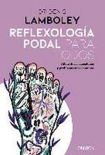 Reflexología podal para todos : métodos paso a paso para poder practicarla