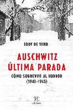 Auschwitz, última parada : cómo sobreviví al horror, 1943-1945