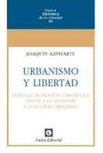 Urbanismo y libertad : cómo la legislación urbanística afecta a la economía y a la empresarialidad