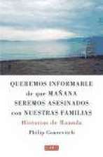 Queremos informarle de que mañana seremos asesinados con nuestras familias : historias de Ruanda