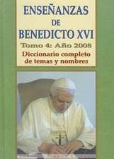 Ensenanzas de Benedicto XVI. Tomo 4: Diccionario Completo de Temas y Nombres