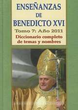 Ensenanzas de Benedicto XVI. Tomo 7: Diccionario Completo de Temas y Nombres