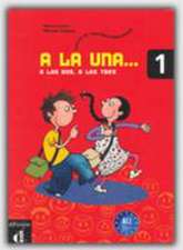 A la una-- a las dos, a las tres, 1