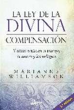 La ley de la divina compensación: Y cómo actúa en el trabajo, el dinero y los milagros