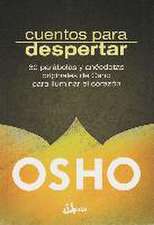 Cuentos para despertar : 60 parábolas y anécdotas originales de Osho para iluminar tu corazón