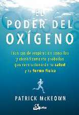 El poder del oxígeno : técnicas de respiración sencillas y científicamente probadas que revolucionarán tu salud y tu forma física