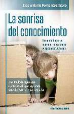 La sonrisa del conocimiento : un método para enseñar a aprender y aprender a saber : una metodología que escucha al que aprende para hablar al que enseña