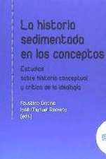 La historia sedimentada en los conceptos : estudios sobre historia conceptual y crítica de la ideología