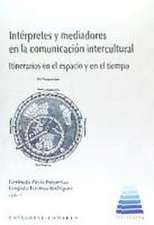 Intérpretes y mediadores en la comunicación intercultural : itinerarios en el espacio y en el tiempo