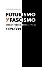 Futurismo y fascismo : estéticas y poéticas de la modernidad