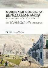 Gobernar colonias, administrar almas : poder colonial y órdenes religiosas en los imperios ibéricos, 1808-1930