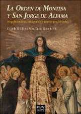 La Orden de Montesa y San Jorge de Alfama : arquitecturas, imágenes y textos (ss. XIV-XIX)