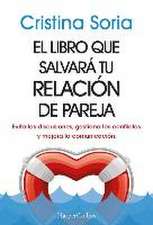 El libro que salvará tu relación de pareja. Evita las discusiones, gestiona los conflictos y mejora la comunicación.