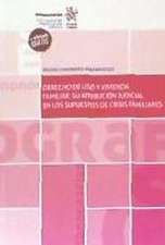 Derecho de uso y vivienda familiar : su atribución judicial en los supuestos de crisis familiares