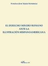 El derecho minero romano ante la ilustración hispanoamericana