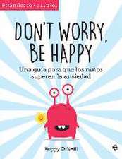 Don't worry, be happy : una guía para que los niños superen la ansiedad