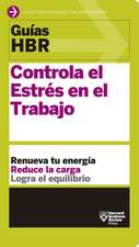 Guías Hbr: Controla El Estrés En El Trabajo (HBR Guide to Managing Stress at Work Spanish Edition)