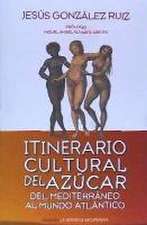 Itinerario cultural del azúcar : del Mediterráneo al Mundo Atlántico