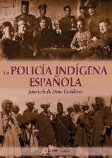 LA POLICÍA INDIGENA ESPAÑOLA