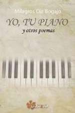 Yo, tu piano : y otros poemas