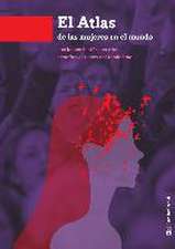 Atlas de las mujeres en el mundo : las luchas históricas y los desafíos actuales del feminismo