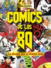 Cómics de Los 80: La Década Que Lo Cambió Todo