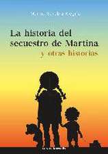 La historia del secuestro de Martina : y otras historias