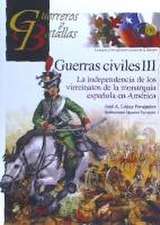 Guerras civiles III : la independencia de los virreinatos de la monarquía española en América