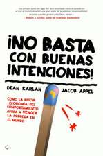 ¡No Basta Con Buenas Intenciones!: Cómo La Nueva Economía del Comportamiento Ayuda a Vencer La Pobreza En El Mundo